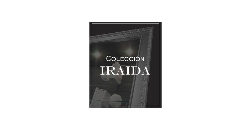 COLECCIÓN IRAIDA: FUNCIONALIDAD Y DISEÑO